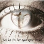 Fix Your Eyes On Christ
