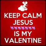 Keep Calm Jesus is my Valentine